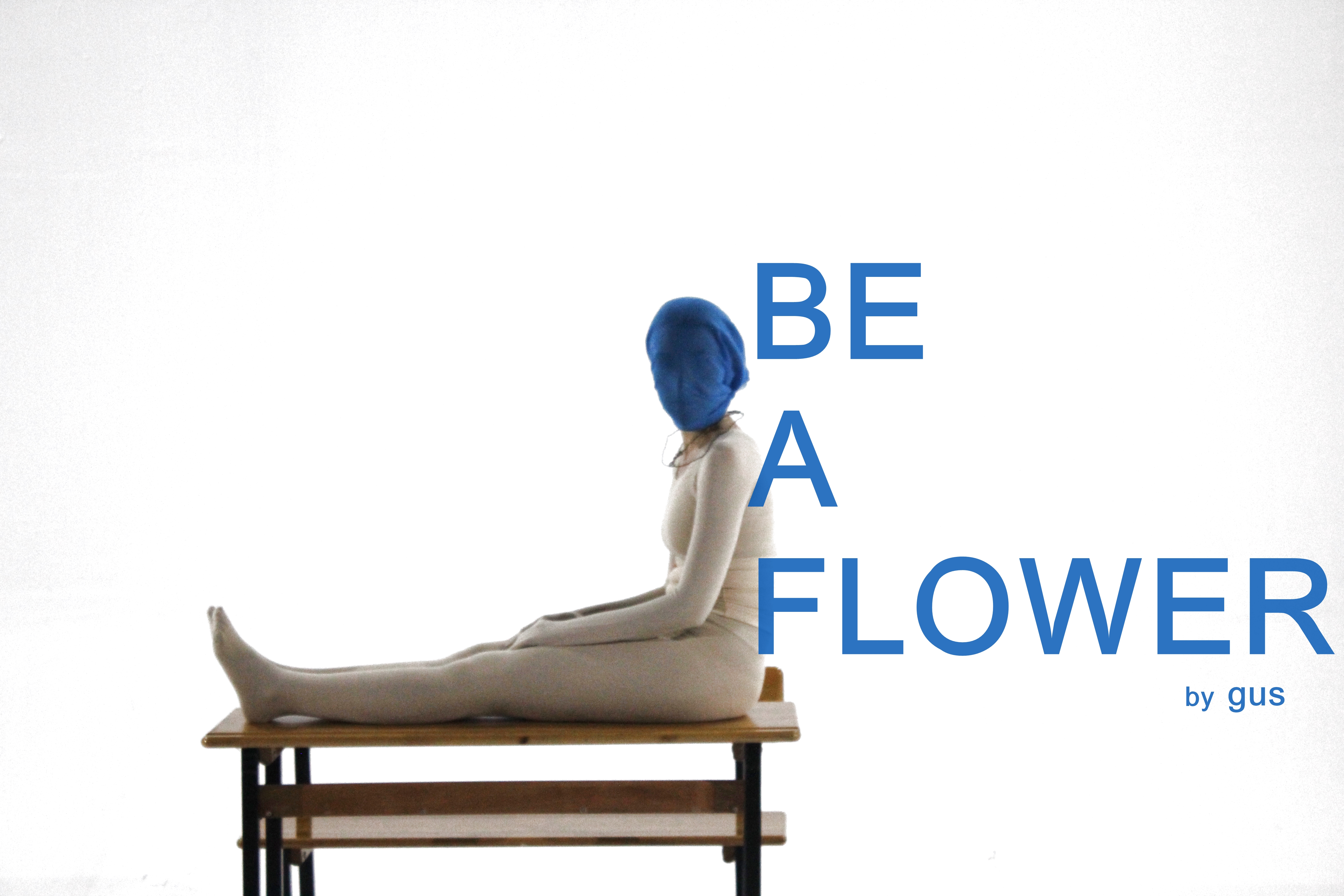 BE A FLOWER